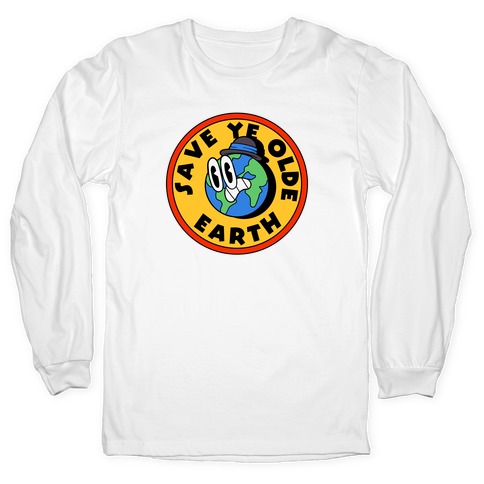 Save Ye Olde Earth Long Sleeve T-Shirt