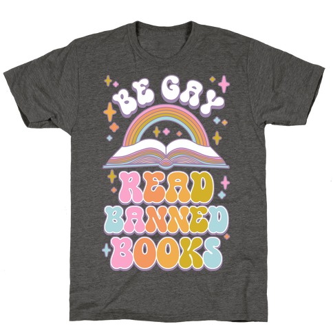 Be Gay Read Banned Books T-Shirt