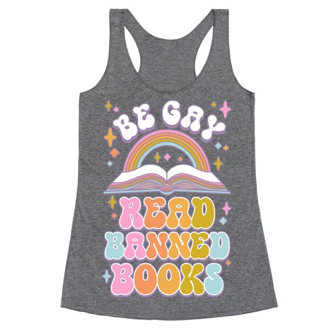 Be Gay Read Banned Books Racerback Tank Top