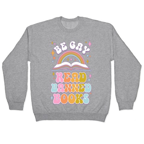 Be Gay Read Banned Books Pullover