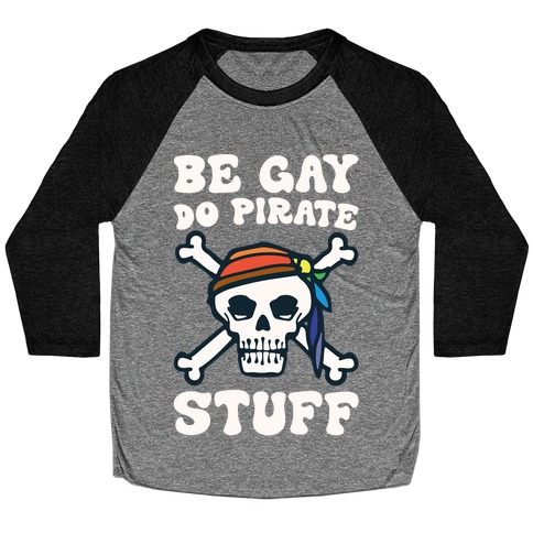 Be Gay Do Pirate Stuff Baseball Tee