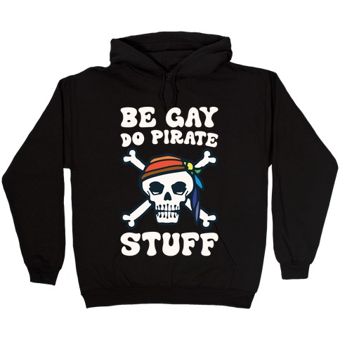 Be Gay Do Pirate Stuff Hooded Sweatshirt