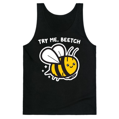 Try Me, Beetch - Bee Tank Top