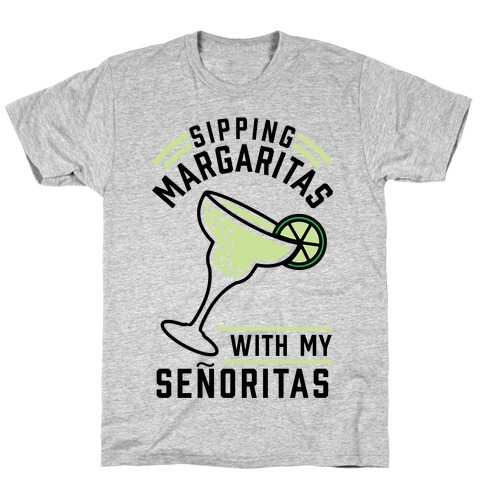 Sipping Margaritas with my Senoritas T-Shirt