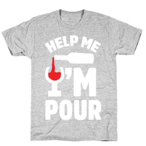 Help Me I'm Pour Wine T-Shirt