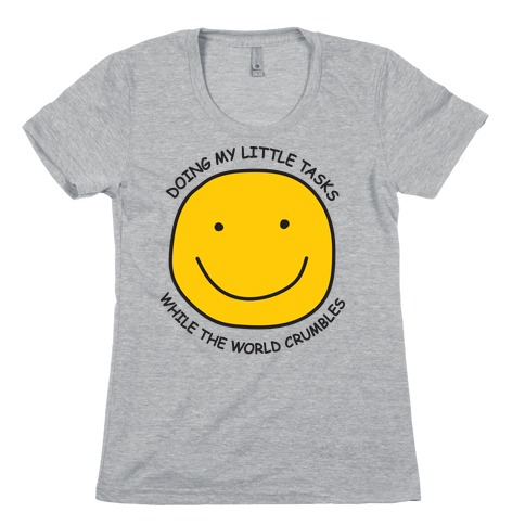 Doing My Little Tasks While The World Crumbles Womens T-Shirt