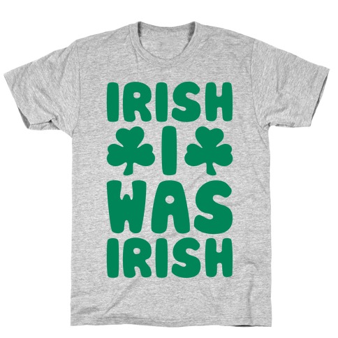 Irish I Was Irish  T-Shirt