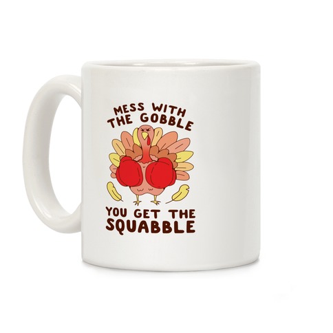 Mess With The Gobble You Get The Squabble Coffee Mug