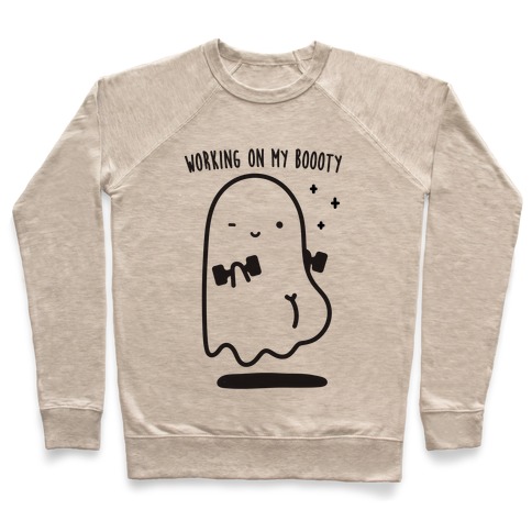 Working On My Boooty Ghost Pullover
