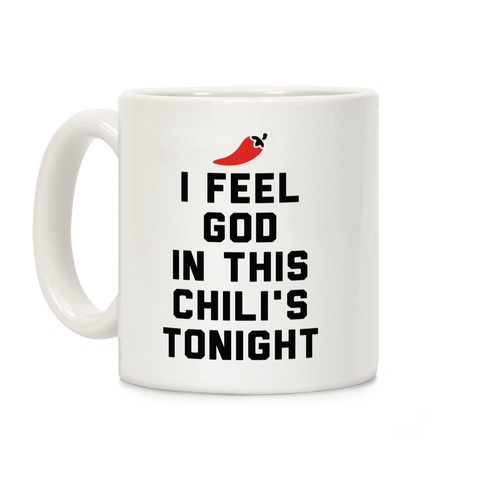 I Feel God In This Chili's Tonight Coffee Mug
