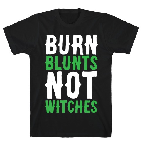 Burn Blunts, Not Witches T-Shirt