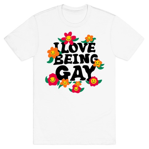 I Love Being Gay T-Shirt