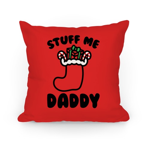 Stuff Me Daddy Stocking Parody Pillow
