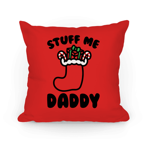 Stuff Me Daddy Stocking Parody Pillow