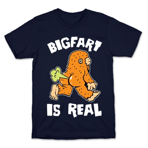 Bigfart Is Real T-Shirt