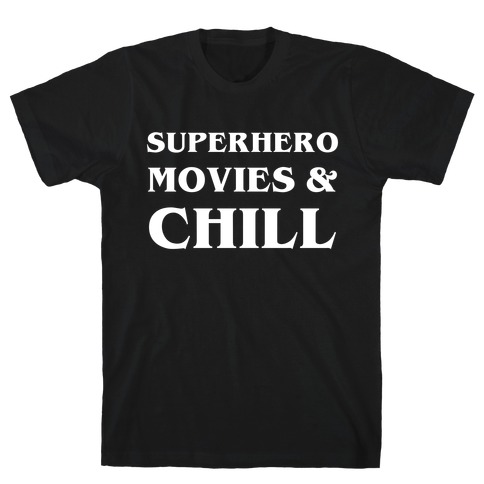 Superhero Movies & Chill T-Shirt