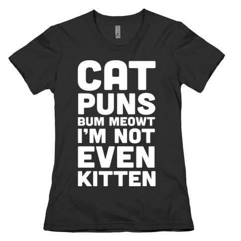 Cat Puns Bum Meowt I'm Not Even Kitten Womens T-Shirt