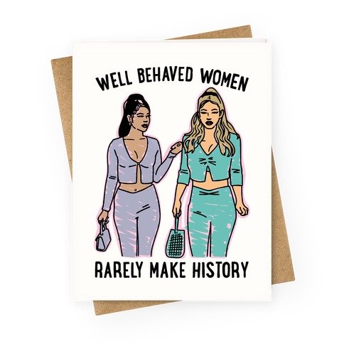 Well Behaved Women Rarely Make History Parody Greeting Card