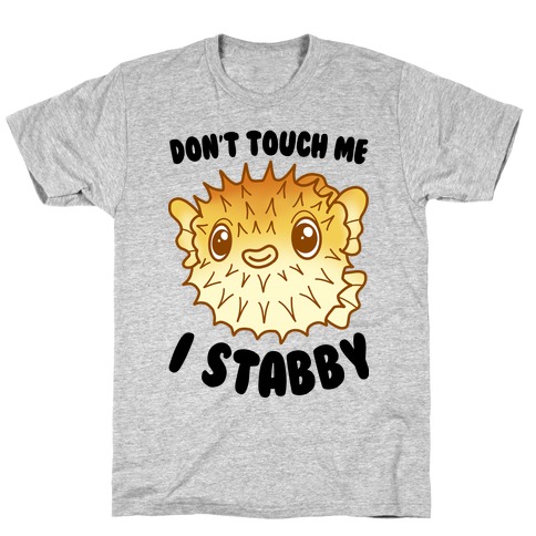 Don't Touch Me I Stabby Pufferfish T-Shirt