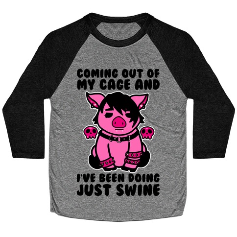 Coming Out of My Cage and I've Been Doing Just Swine Baseball Tee
