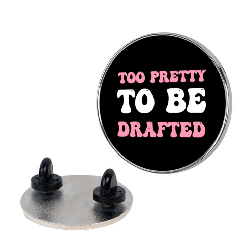 Too Pretty To Be Drafted  Pin