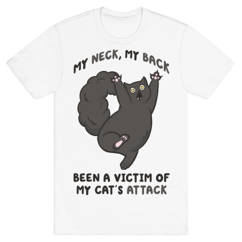 My Neck My Back Been a Victim of My Cat's Attack T-Shirt