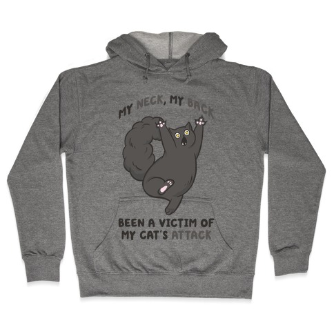 My Neck My Back Been a Victim of My Cat's Attack Hooded Sweatshirt