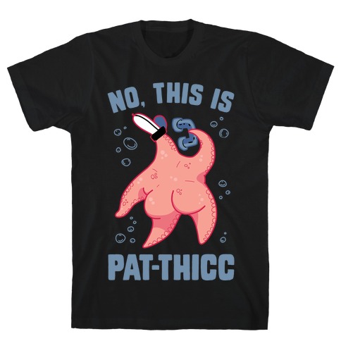 No, This Is Pat-THICC T-Shirt