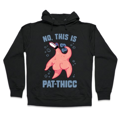 No, This Is Pat-THICC Hooded Sweatshirt