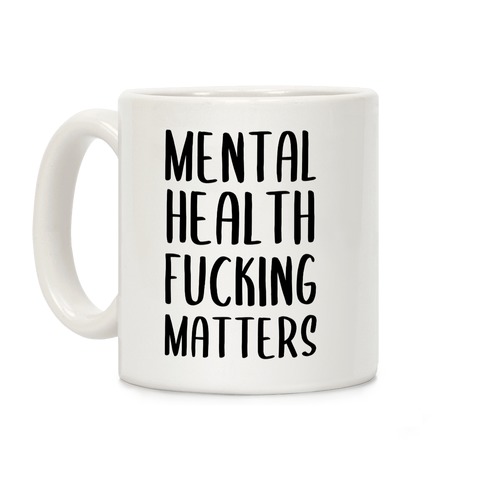 Mental Health F***ing Matters Coffee Mug