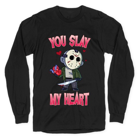 You Slay My Heart Long Sleeve T-Shirt