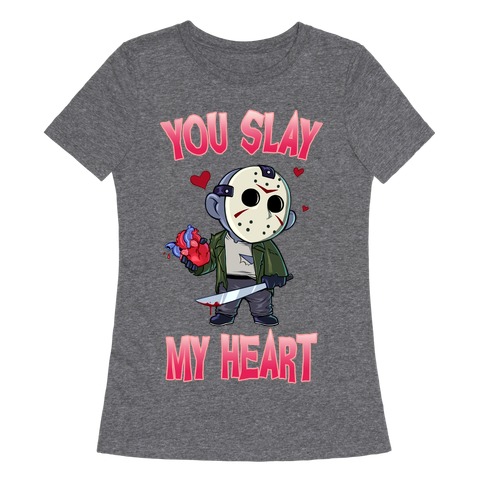 You Slay My Heart Womens T-Shirt