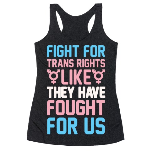 Fight For Trans Rights Like They Have Fought For Us White Print Racerback Tank Top