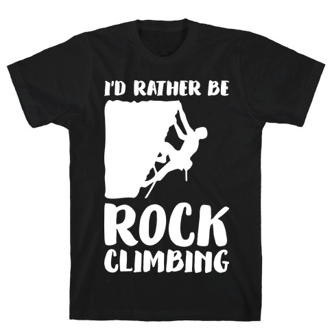 I'd Rather Be Rock Climbing T-Shirt
