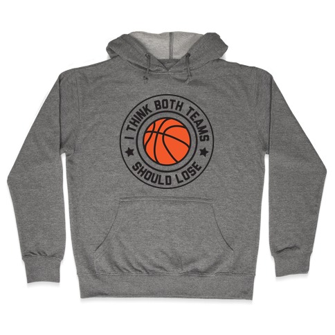 I Think Both Teams Should Lose (Basketball) Hooded Sweatshirt