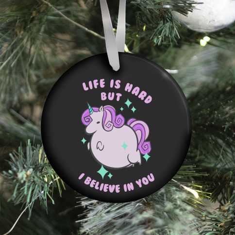 Life Is Hard But I Believe In You Ornament
