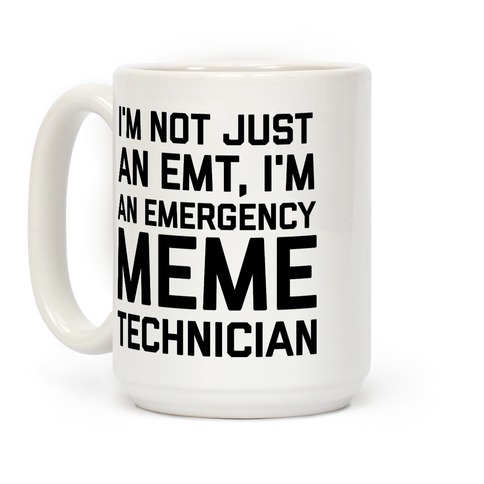 I'm Not Just An Emt, I'm An Emergency Meme Technician Coffee Mug