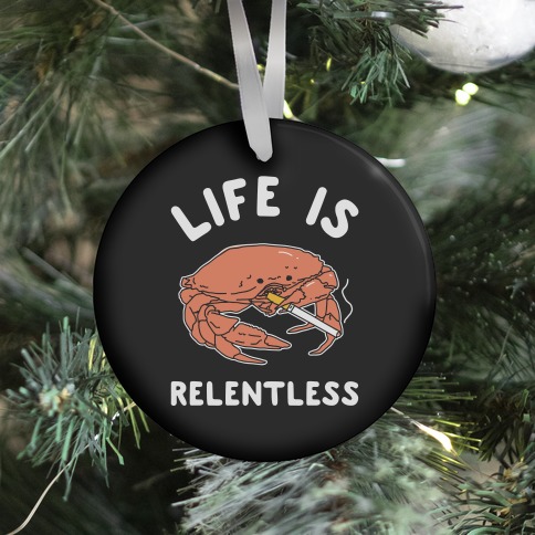 Life is Relentless Ornament