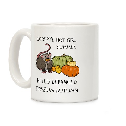 Goodbye Hot Girl Summer Hello Deranged Possum Autumn Coffee Mug