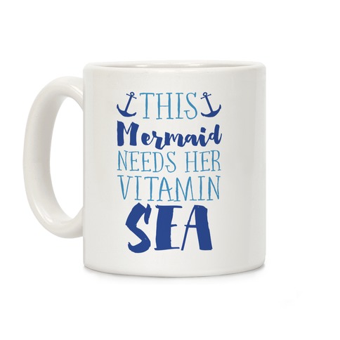 This Mermaid Needs Her Vitamin Sea Coffee Mug