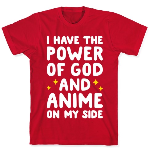 I Have The Power Of God And Anime On My Side T-Shirts | LookHUMAN