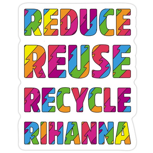 Reduce Reuse Recycle Rihanna Die Cut Sticker