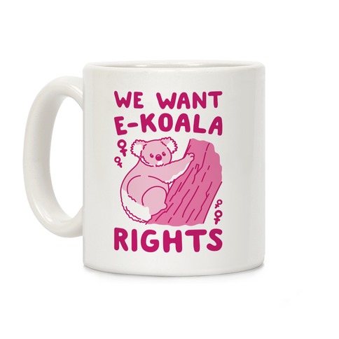 We Want E-koala Rights Koala Parody Coffee Mug