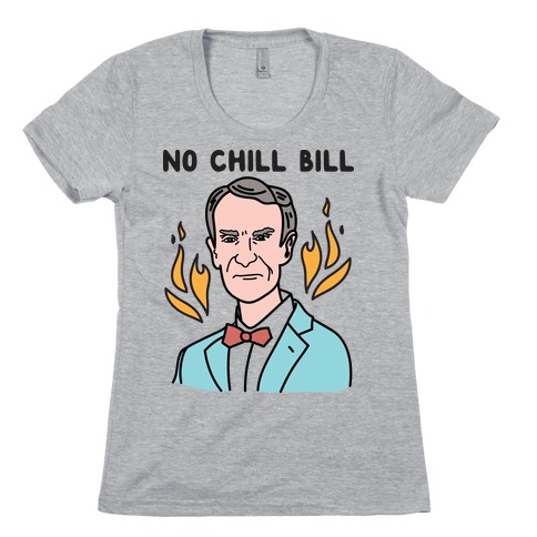 No Chill Bill Womens T-Shirt