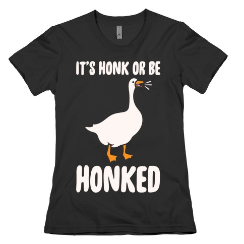 It's Honked Or Get Honked White Print Womens T-Shirt