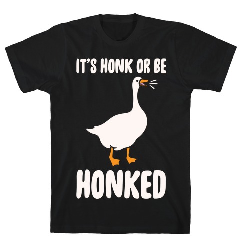 It's Honked Or Get Honked White Print T-Shirt
