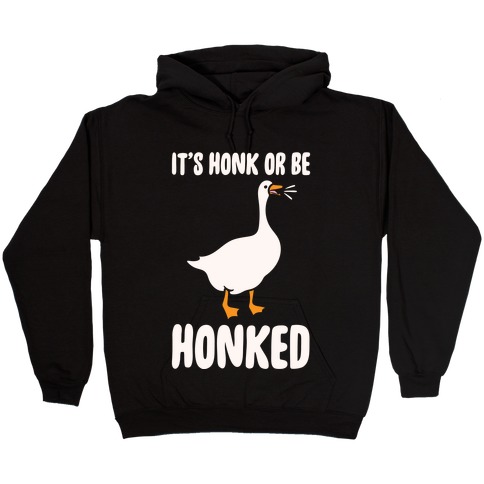 It's Honked Or Get Honked White Print Hooded Sweatshirt