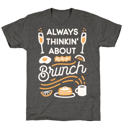 Always Thinkin' About Brunch T-Shirt