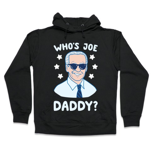 Who's Joe Daddy? Hooded Sweatshirt