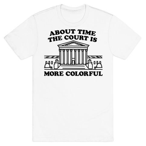 About Time The Court Is More Colorful T-Shirt